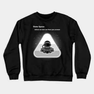 Outer Space: where no one can hear you scream Crewneck Sweatshirt